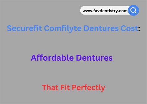 Many people have observed that their snap-in dentures look far more like real teeth than their. . Securefit comfilyte dentures cost